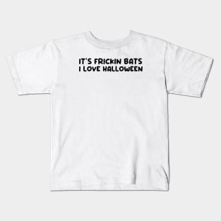 It’s frickin bats I love halloween Kids T-Shirt